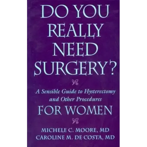 Do You Really Need Surgery?: A Sensible Guide to Hysterectomy and Other Procedures for Women