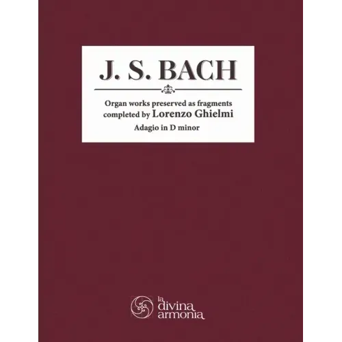 J. S. Bach: Organ works preserved as fragments completed by Lorenzo Ghielmi, Adagio in D minor