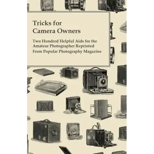 Tricks for Camera Owners - Two Hundred Helpful Aids for the Amateur Photographer Reprinted from Popular Photography Magazine