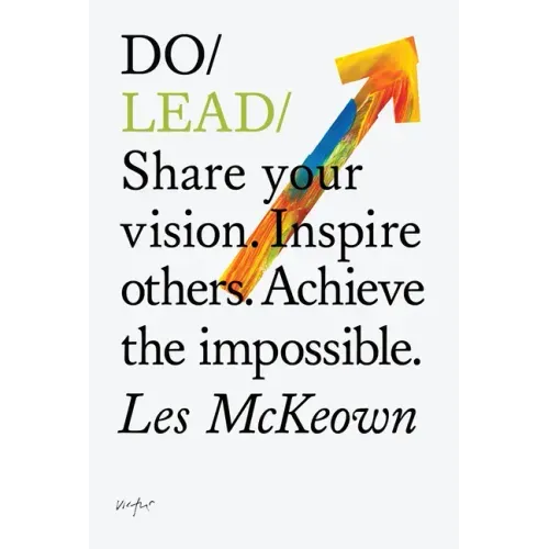 Do Lead: Share Your Vision. Inspire Others. Achieve the Impossible.