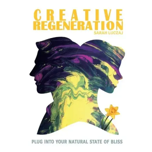 Creative Regeneration: plug into your natural state of bliss