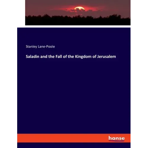 Saladin and the Fall of the Kingdom of Jerusalem