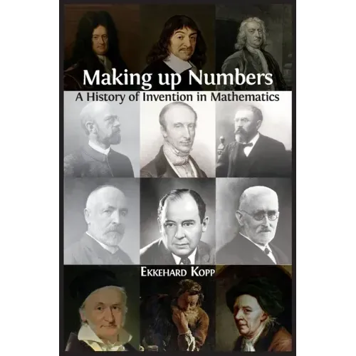 Making up Numbers: A History of Invention in Mathematics