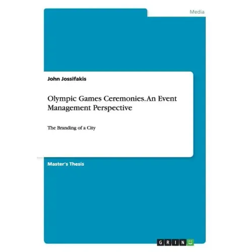 Olympic Games Ceremonies. An Event Management Perspective: The Branding of a City