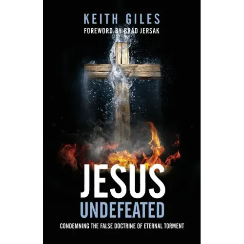 Jesus Undefeated: Condemning the False Doctrine of Eternal Torment