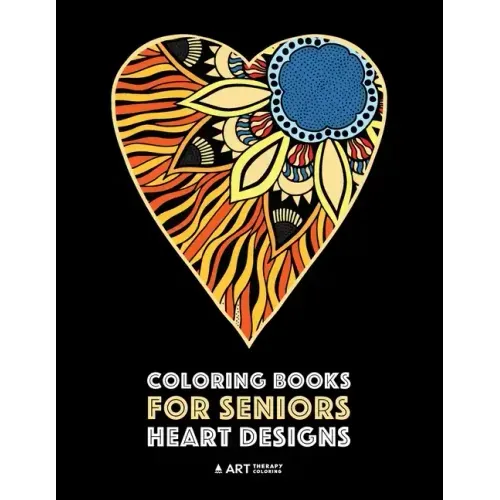 Coloring Books for Seniors: Heart Designs: Stress Relieving Hearts & Heart Patterns; Art Therapy & Meditation Practice For Relaxation
