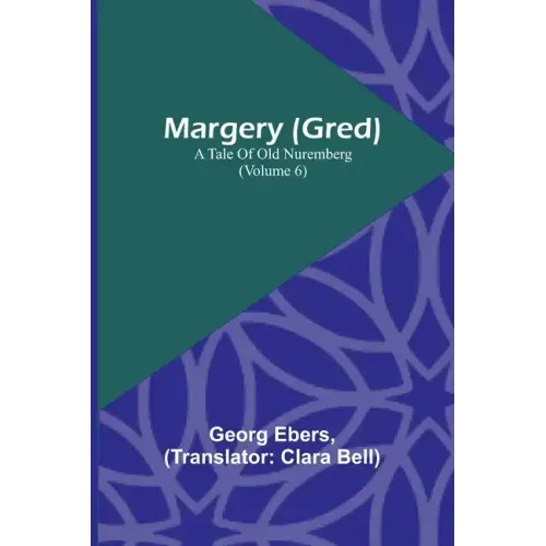 Margery (Gred): A Tale Of Old Nuremberg (Volume 6)