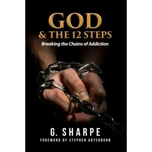 God & the 12 Steps: Breaking the Chains of Addiction