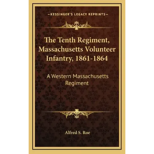 The Tenth Regiment, Massachusetts Volunteer Infantry, 1861-1864: A Western Massachusetts Regiment