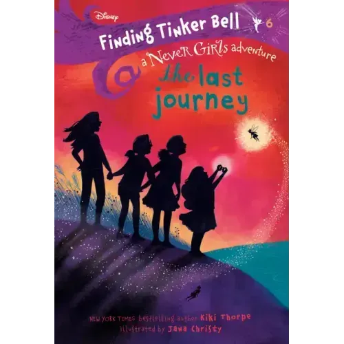Finding Tinker Bell #6: The Last Journey (Disney: The Never Girls)