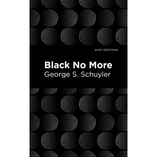 Black No More: Being an Account of the Strange and Wonderful Workings of Science in the Land of the Free A.D. 1933-1940