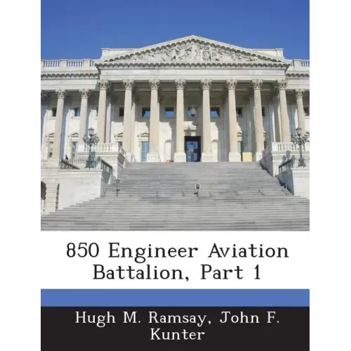 850 Engineer Aviation Battalion, Part 1