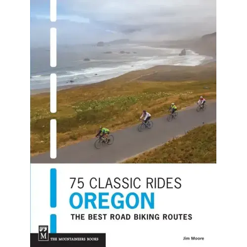 75 Classic Rides Oregon: The Best Road Biking Routes