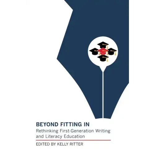 Beyond Fitting in: Rethinking First-Generation Writing and Literacy Education