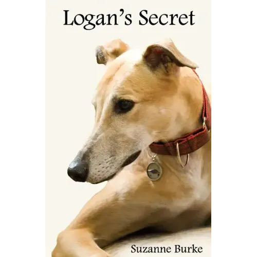 Logan's Secret: A Retired Racing Greyhound's Amazing Secret to Survival