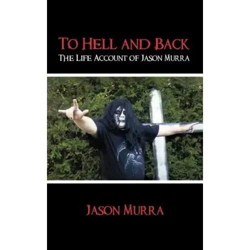 To Hell and Back the Life Account of Jason Murra