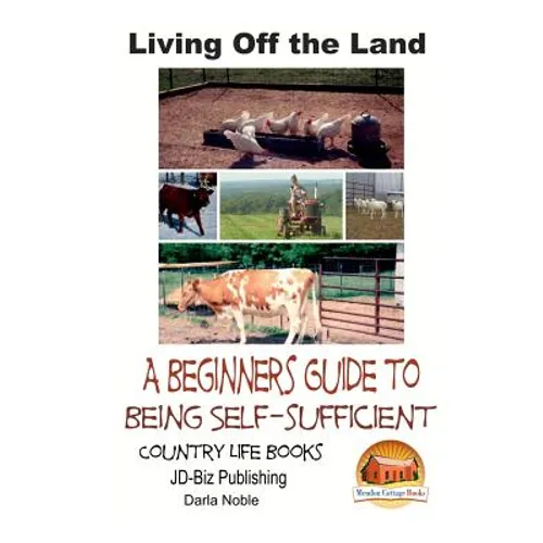 Living Off the Land - A Beginner's Guide to Being Self-sufficient