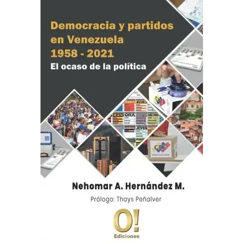 Democracia y partidos en Venezuela 1958 - 2021: El ocaso de la política
