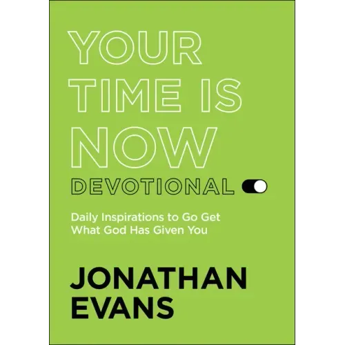 Your Time Is Now Devotional: Daily Inspirations to Go Get What God Has Given You