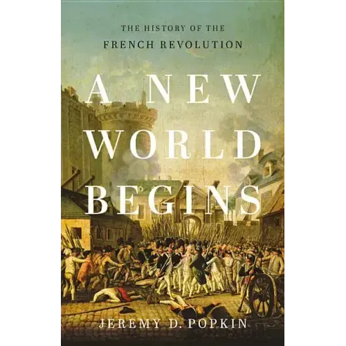 A New World Begins: The History of the French Revolution
