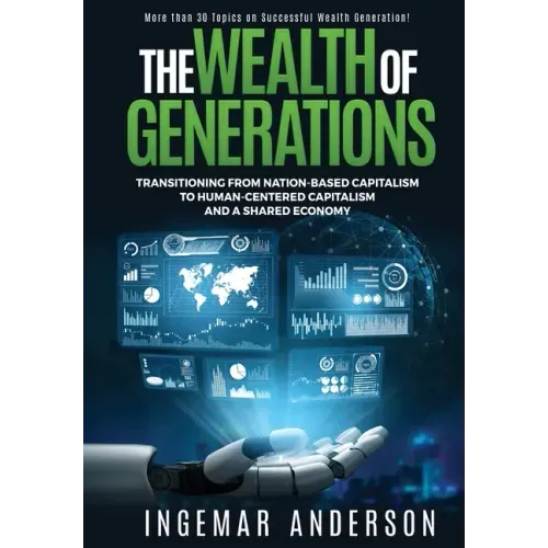 The Wealth of Generations: Transitioning From Nation-Based Capitalism to Human-Centered Capitalism and a Shared Economy