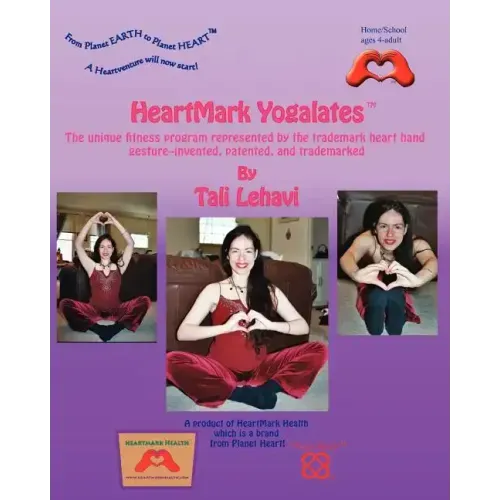 HeartMark Yogalates: The Unique Fitness Program Represented by the Trademark Heart Hand Gesture--Invented, Patented and Trademarked