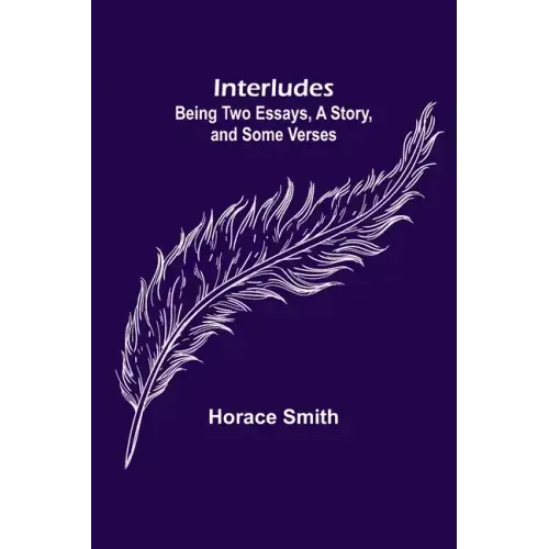 Interludes; being Two Essays, a Story, and Some Verses
