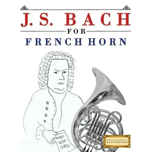 J. S. Bach for French Horn: 10 Easy Themes for French Horn Beginner Book