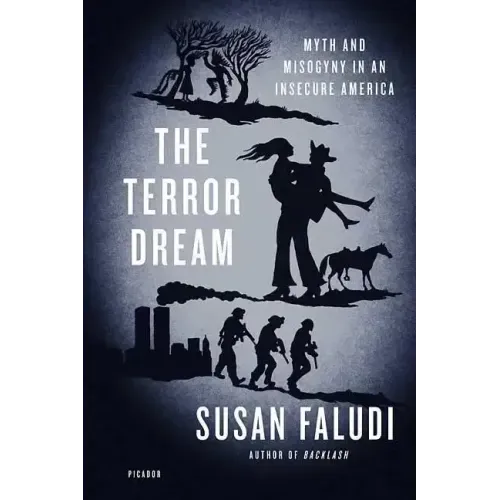 The Terror Dream: Myth and Misogyny in an Insecure America