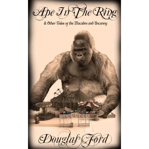 Ape in the Ring: & Other Tales of the Macabre and Uncanny