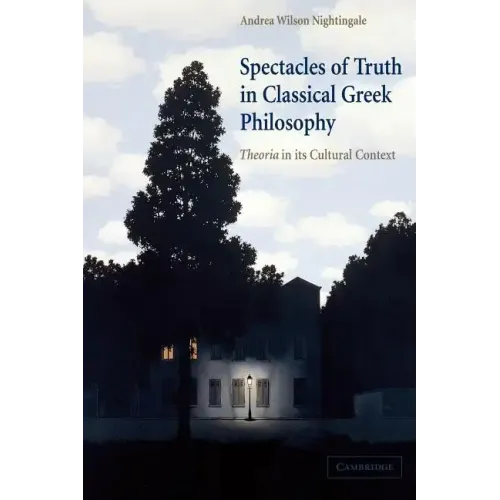 Spectacles of Truth in Classical Greek Philosophy: Theoria in Its Cultural Context