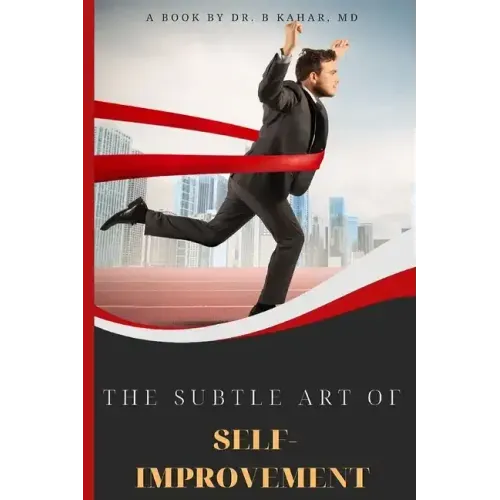The Subtle Art of Self- improvement: A Practical Guide on How to Start Making a Better Choice and Having the Inspiration you need to keep Moving in Li