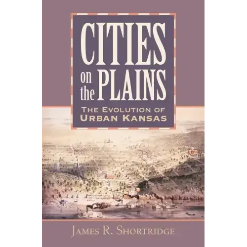 Cities on the Plains: The Evolution of Urban Kansas