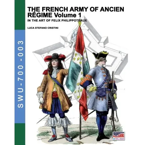 The French army of Ancien Regime Vol. 1: In the art of Felix Philippoteaux