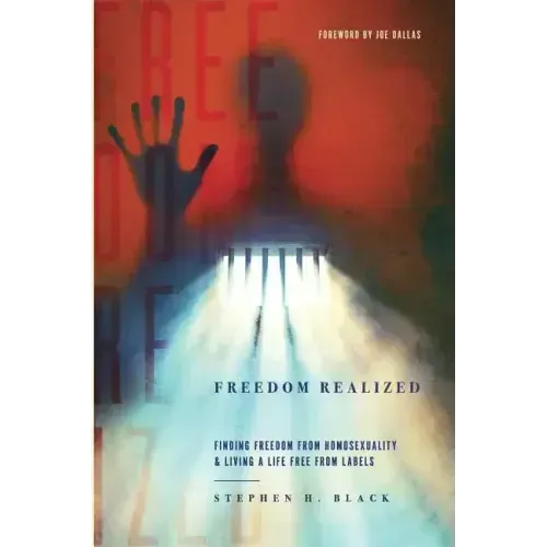 Freedom Realized: Finding Freedom From Homosexuality and Living a Life Free From Labels