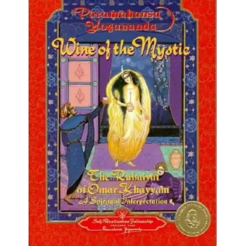 Wine of the Mystic: The Rubaiyat of Omar Khayyam: A Spiritual Interpretation