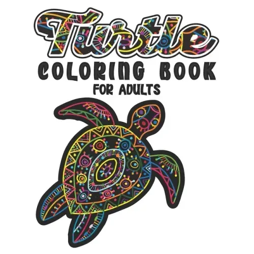 Turtle Coloring Book For Adults: A Beautiful Sea Turtle Coloring Book For Adult Relaxation with Stress Relieving Animal Designs