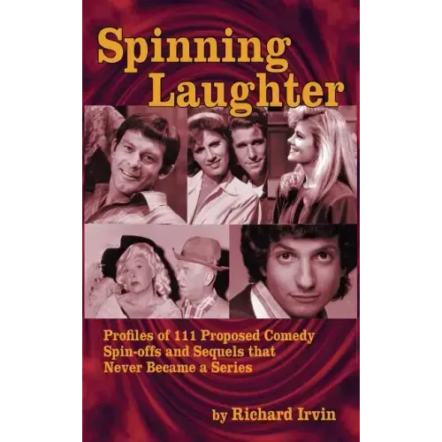 Spinning Laughter: Profiles of 111 Proposed Comedy Spin-offs and Sequels that Never Became a Series (hardback)