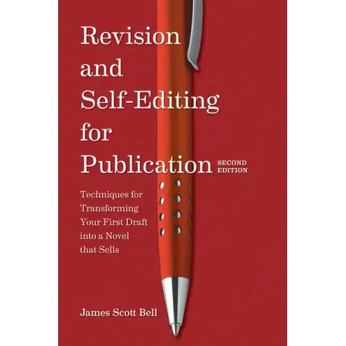 Revision and Self Editing for Publication: Techniques for Transforming Your First Draft Into a Novel That Sells