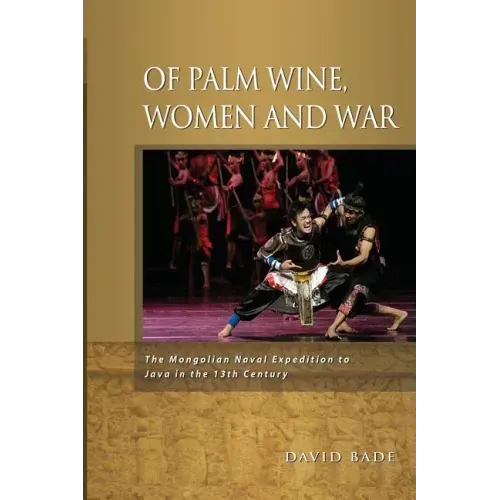 Of Palm Wine, Women and War: The Mongolian Naval Expedition to Java in the 13th Century