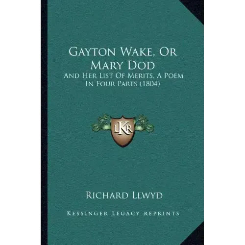 Gayton Wake, Or Mary Dod: And Her List Of Merits, A Poem In Four Parts (1804)