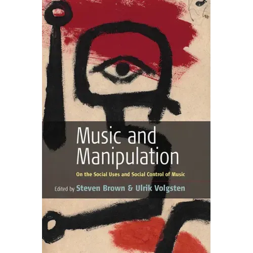 Music and Manipulation: On the Social Uses and Social Control of Music