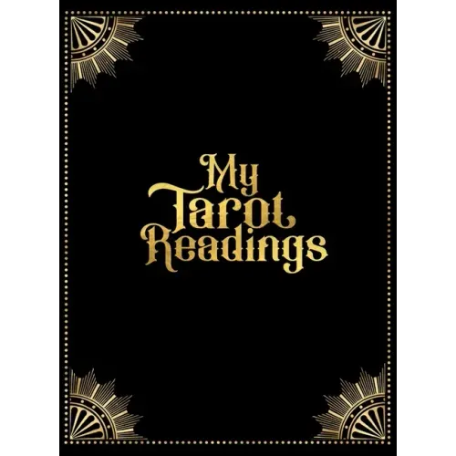 My Tarot Readings: A Journal To Track Insights And Interpretations From Your Tarot Practice