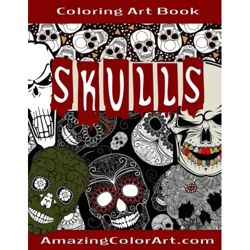 Skulls - Coloring Art Book: Coloring Book for Adults Featuring Day of the Dead, Sugar Skulls and Skeleton Head Art (Amazing Color Art)