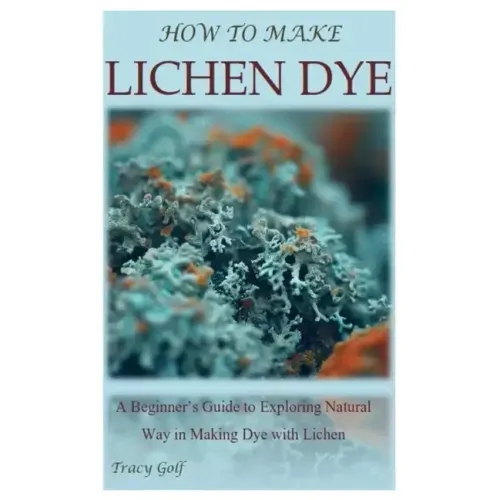 How to Make Lichen Dye: A Beginner's Guide to Exploring Natural Way in Making Dye with Lichen