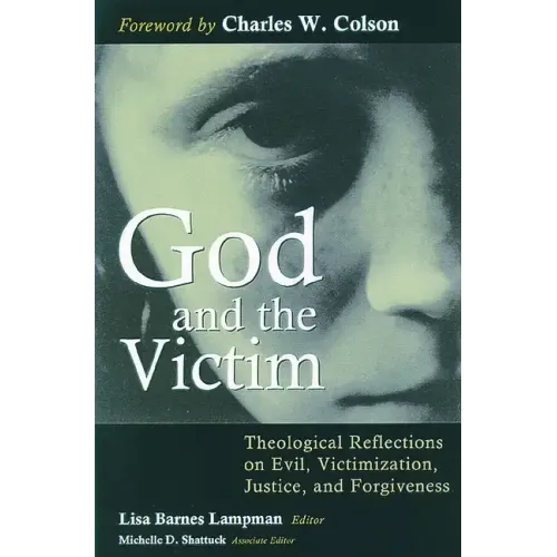God and the Victim: Theological Reflections on Evil, Victimization, Justice, and Forgiveness