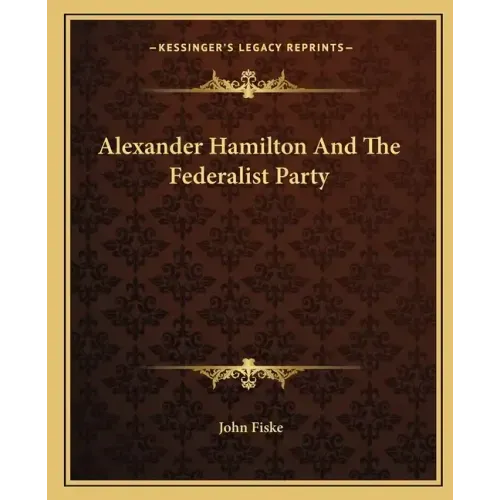 Alexander Hamilton and the Federalist Party