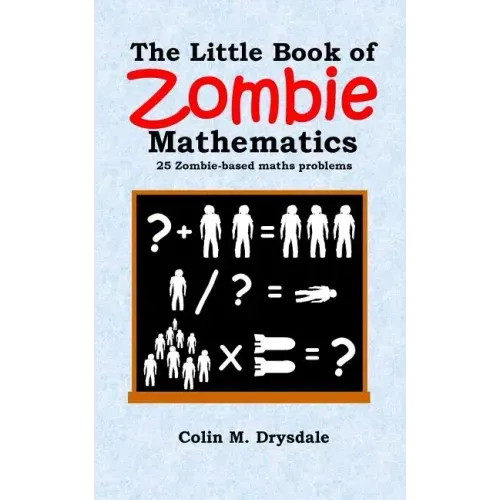 The Little Book of Zombie Mathematics: 25 Zombie-based Maths Problems