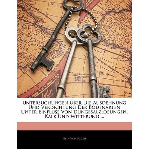 Untersuchungen Über Die Ausdehnung Und Verdichtung Der Bodenarten Unter Einfluss Von Düngesalzlösungen, Kalk Und Witterung ...