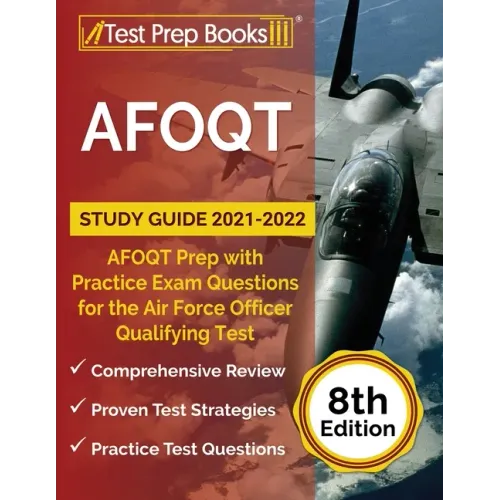 AFOQT Study Guide 2021-2022: AFOQT Prep with Practice Exam Questions for the Air Force Officer Qualifying Test [8th Edition]